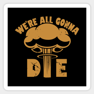 Funny Nuclear War Doomsday Retro Vintage Death Anti-War Slogan Meme Sticker